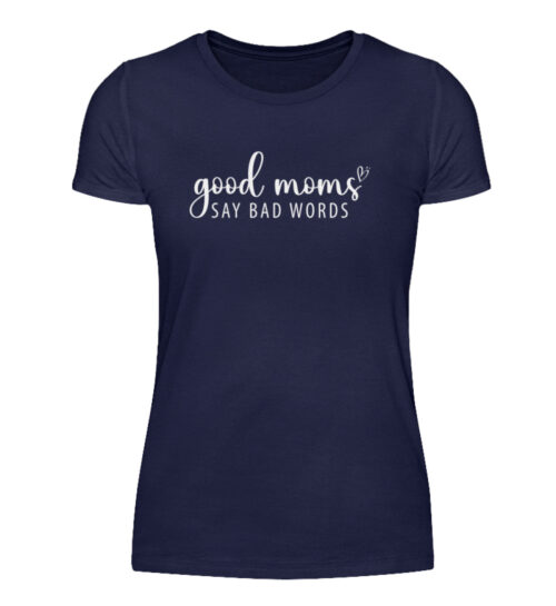 Good Moms Say Bad Words - Damenshirt-198