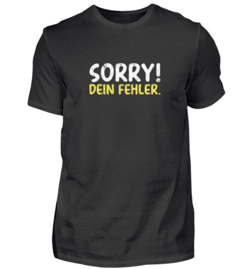 Sorry - dein Fehler - Herren Shirt-16