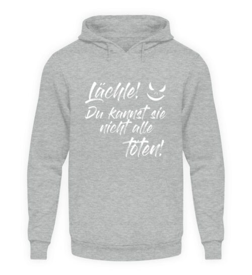 Lächle - du kannst sie nicht alle töten - Unisex Kapuzenpullover Hoodie-6807