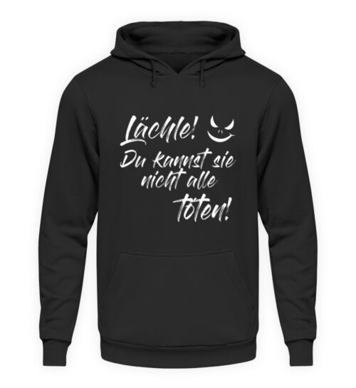 Lächle - du kannst sie nicht alle töten - Unisex Kapuzenpullover Hoodie-1624