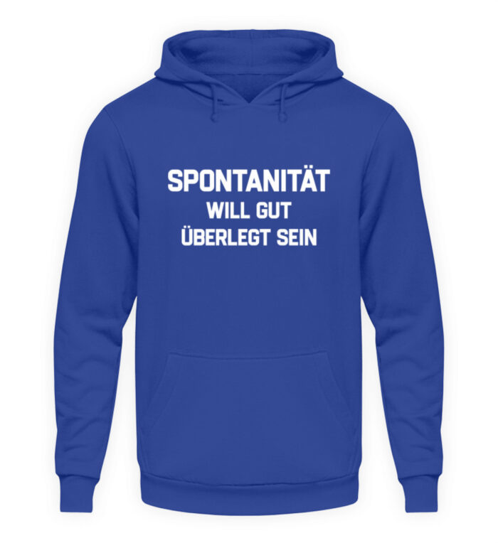 Spontanität will gut überlegt sein - Unisex Kapuzenpullover Hoodie-668