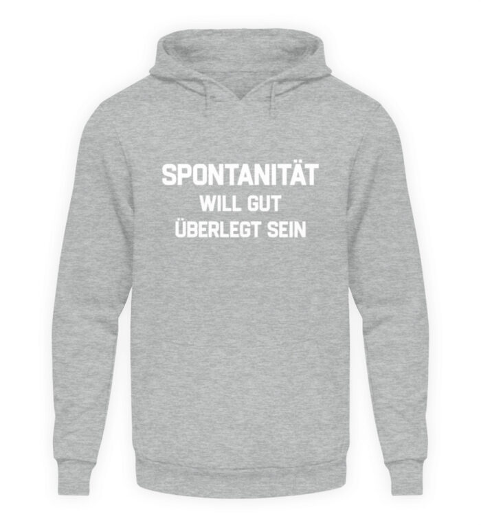 Spontanität will gut überlegt sein - Unisex Kapuzenpullover Hoodie-6807