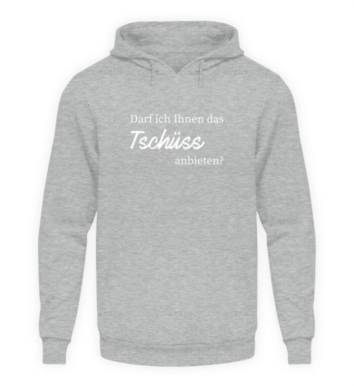 Darf ich Ihnen das Tschüss anbieten? - Unisex Kapuzenpullover Hoodie-6807