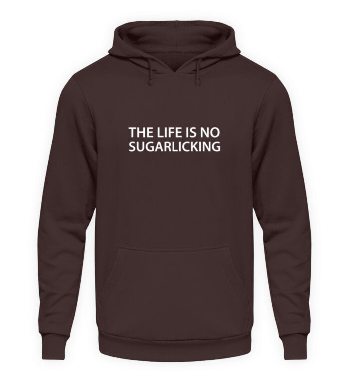 The Life Is No Sugarlicking - Unisex Kapuzenpullover Hoodie-1604