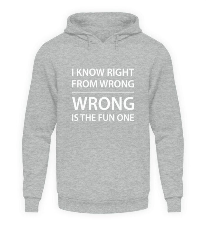 I know right from wrong - Unisex Kapuzenpullover Hoodie-6807