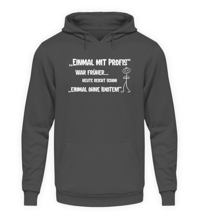 Einmal mit Profis war früher - Unisex Kapuzenpullover Hoodie-1762