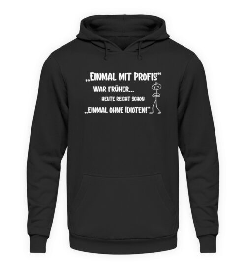 Einmal mit Profis war früher - Unisex Kapuzenpullover Hoodie-639