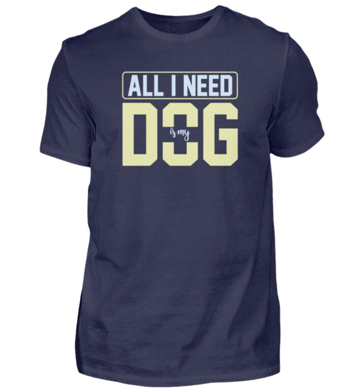 All I need is my dog - Herren Shirt-198