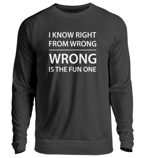 I know right from wrong - Unisex Pullover-1624