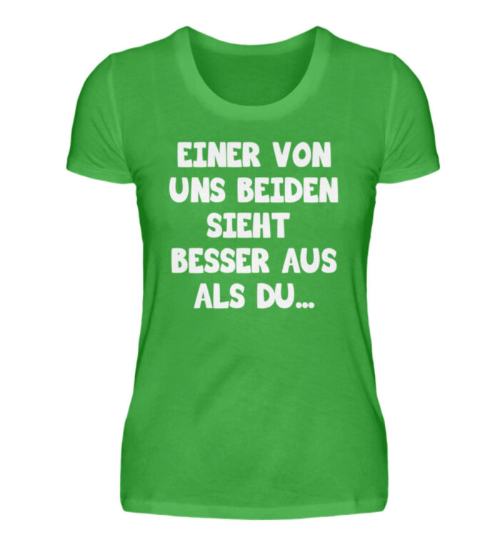 Einer von uns beiden sieht besser aus - Damenshirt-2468