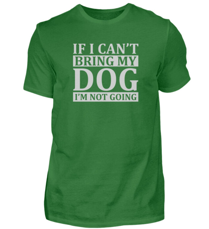 If I can-t bring my dog I-m not going - Herren Shirt-718