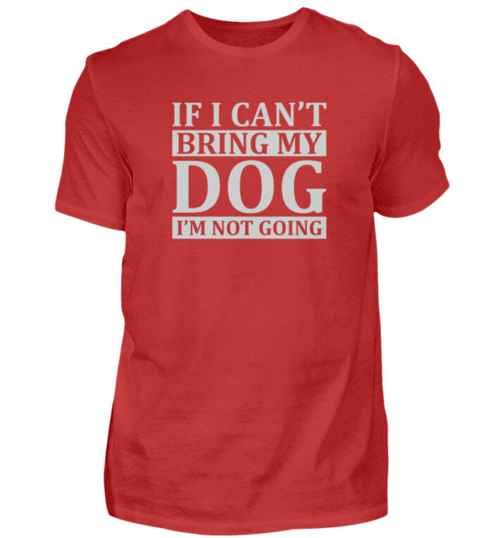 If I can-t bring my dog I-m not going - Herren Shirt-4