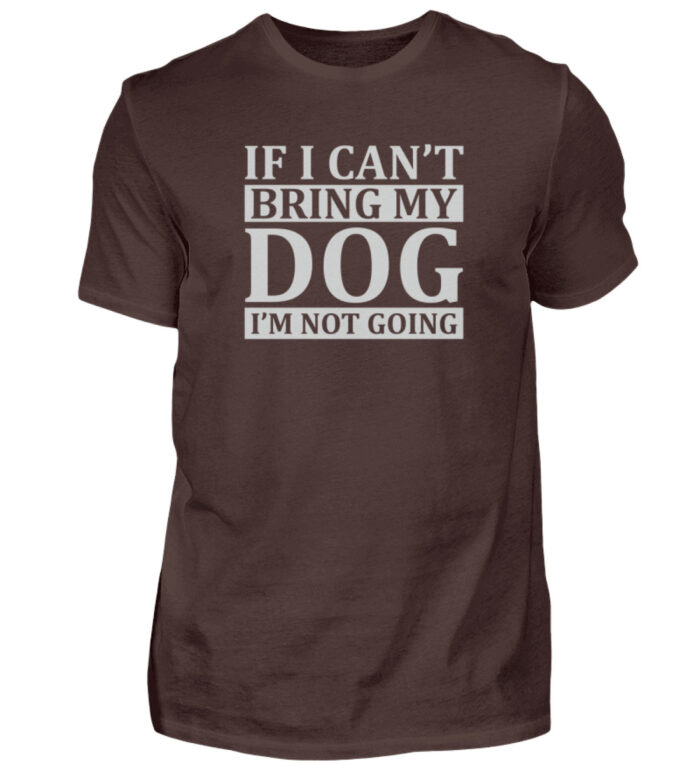 If I can-t bring my dog I-m not going - Herren Shirt-1074