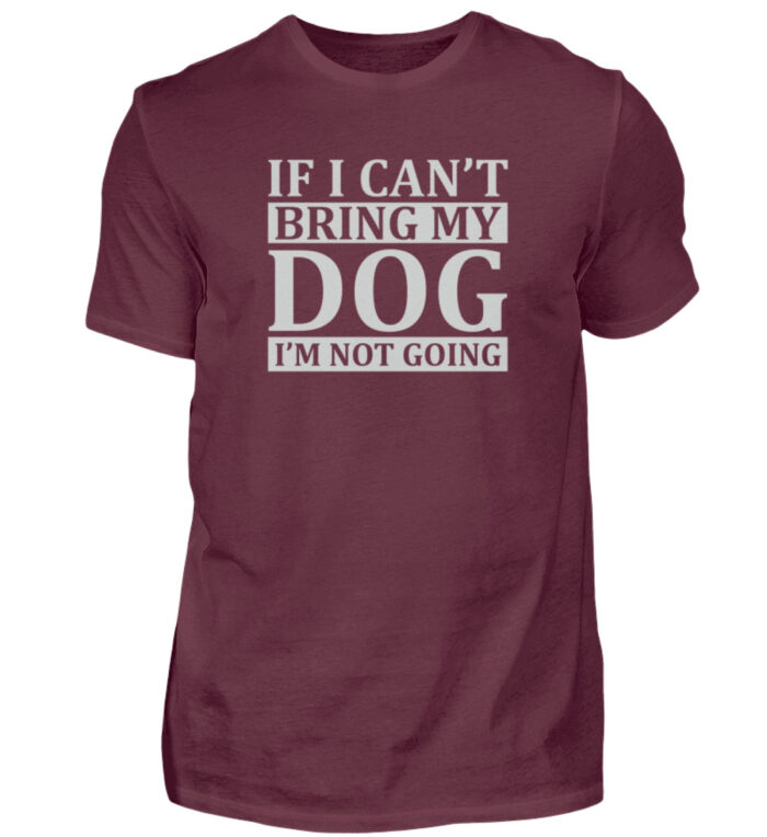If I can-t bring my dog I-m not going - Herren Shirt-839