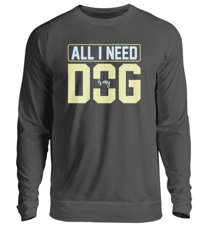 All I need is my dog - Unisex Pullover-1768