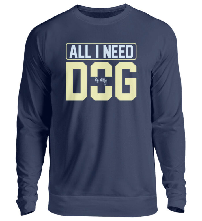 All I need is my dog - Unisex Pullover-1676
