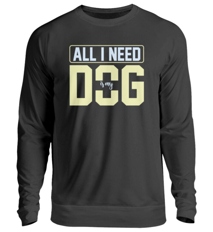 All I need is my dog - Unisex Pullover-639