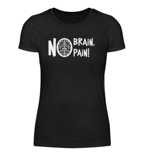 No Brain, No Pain! - Damenshirt-16