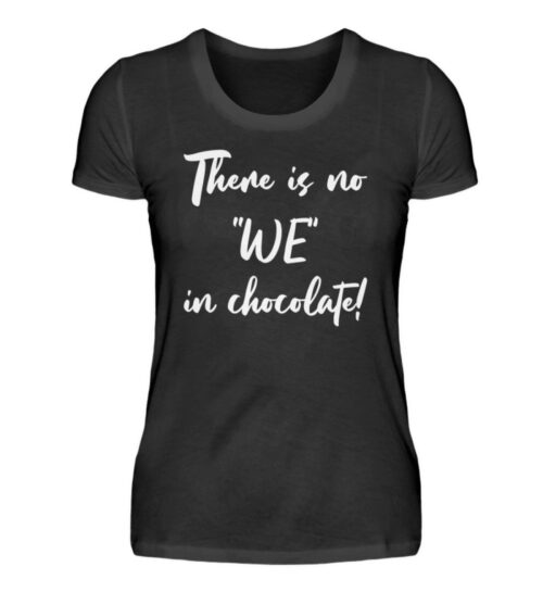 There is no WE in chocolate - Damenshirt-16