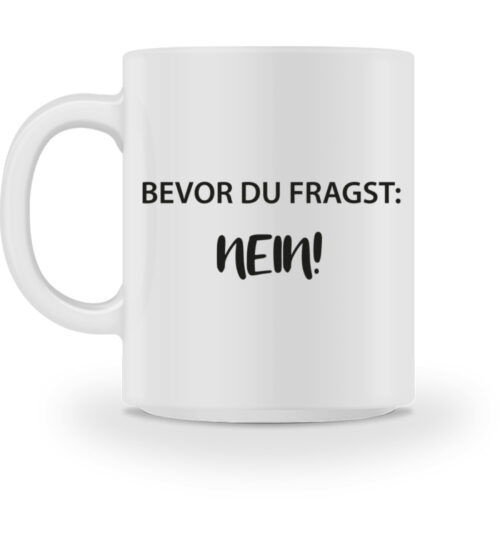 Bevor Du Fragst: Nein! - Tasse-3