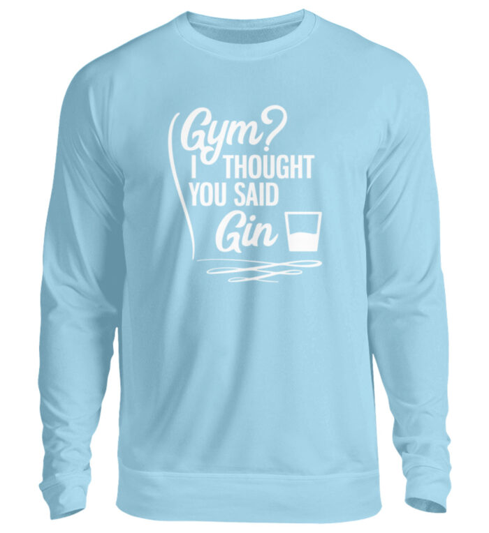 Gym? I thought you said Gin - Unisex Pullover-674