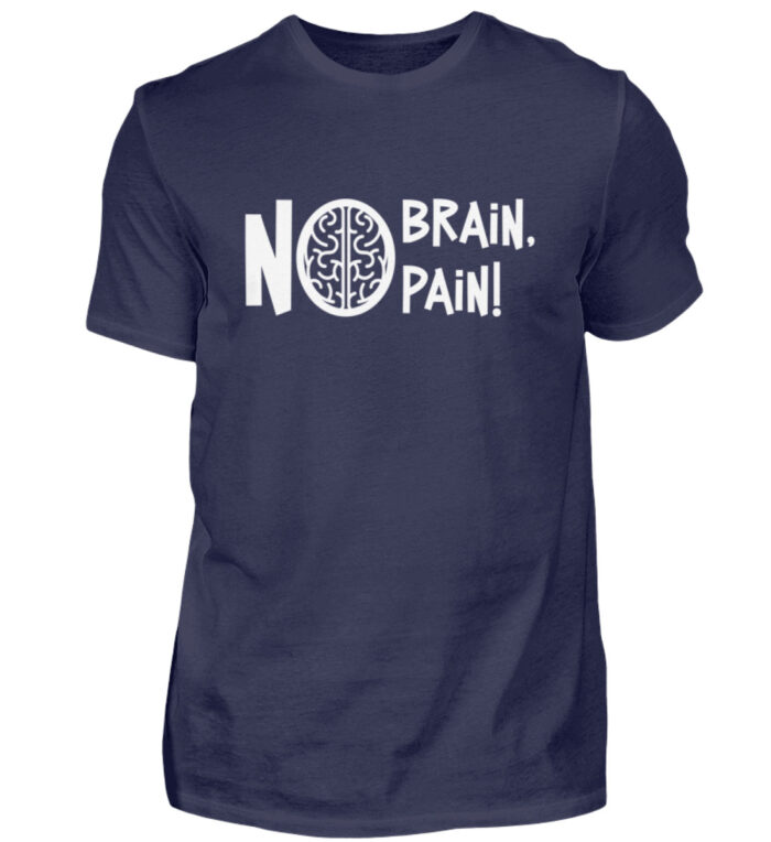 No Brain, No Pain! - Herren Shirt-198