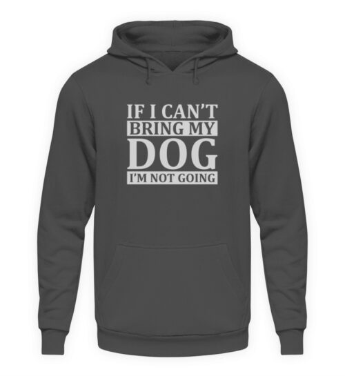 If I can-t bring my dog I-m not going - Unisex Kapuzenpullover Hoodie-1762