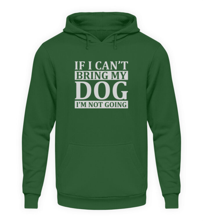 If I can-t bring my dog I-m not going - Unisex Kapuzenpullover Hoodie-833
