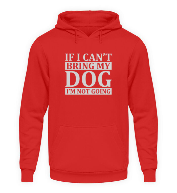 If I can-t bring my dog I-m not going - Unisex Kapuzenpullover Hoodie-1565