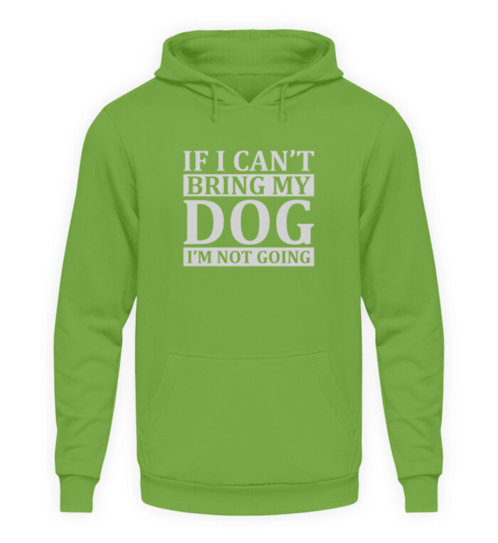 If I can-t bring my dog I-m not going - Unisex Kapuzenpullover Hoodie-1646