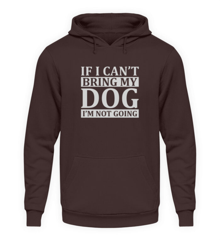 If I can-t bring my dog I-m not going - Unisex Kapuzenpullover Hoodie-1604