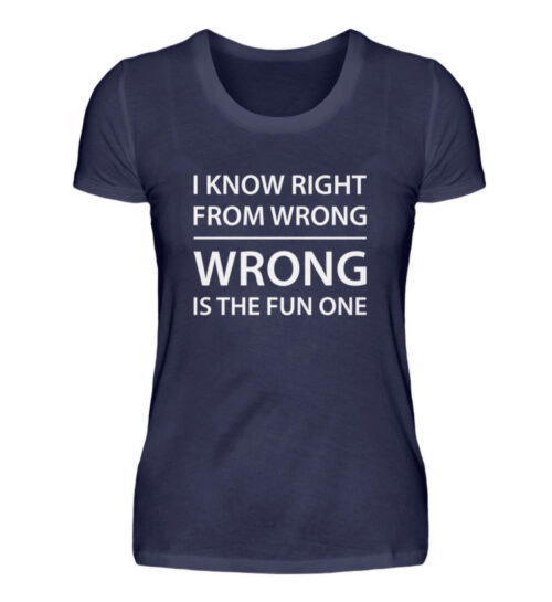 I know right from wrong - Damenshirt-198