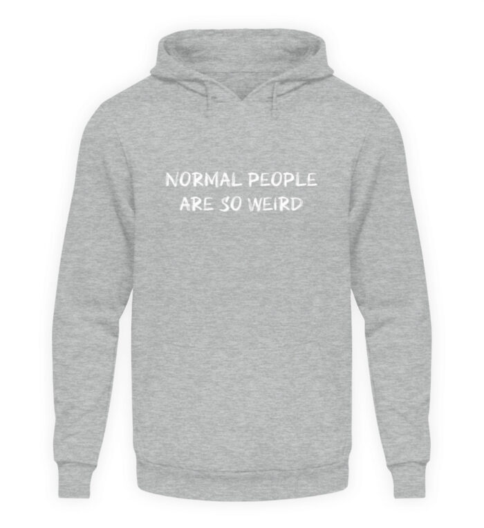 Normal People Are So Weird - Unisex Kapuzenpullover Hoodie-6807