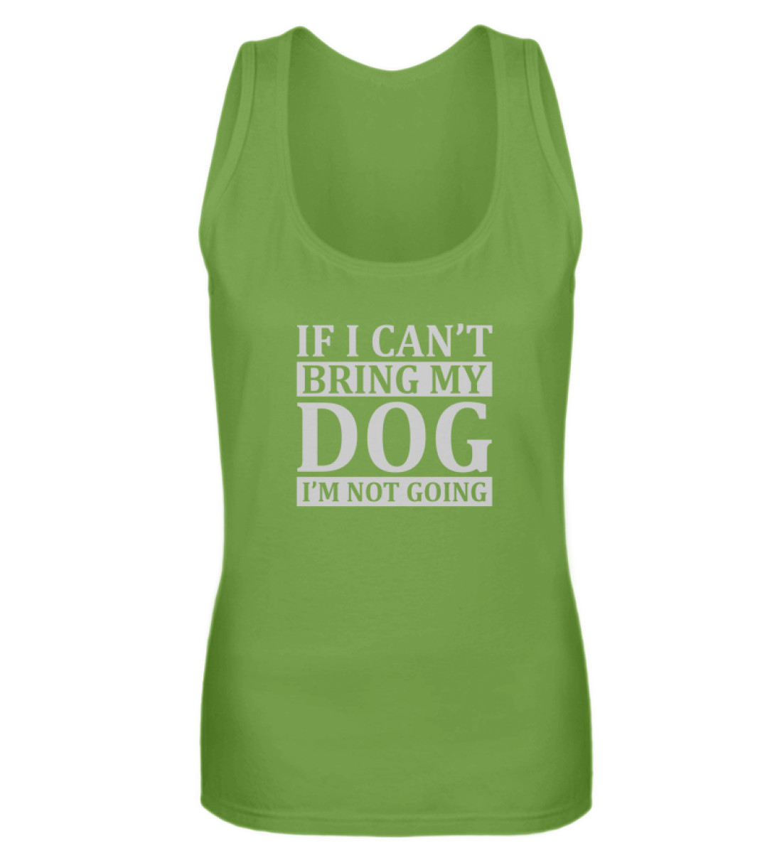 If I can-t bring my dog I-m not going - Frauen Tanktop-1646