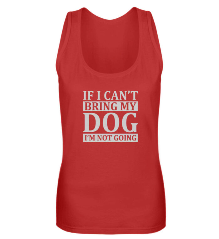 If I can-t bring my dog I-m not going - Frauen Tanktop-4