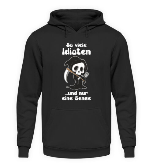 So viele Idioten und nur eine Sense - Unisex Kapuzenpullover Hoodie-1624