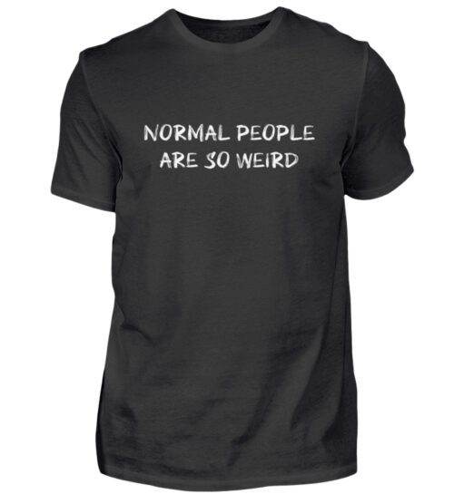 Normal People Are So Weird - Herren Shirt-16