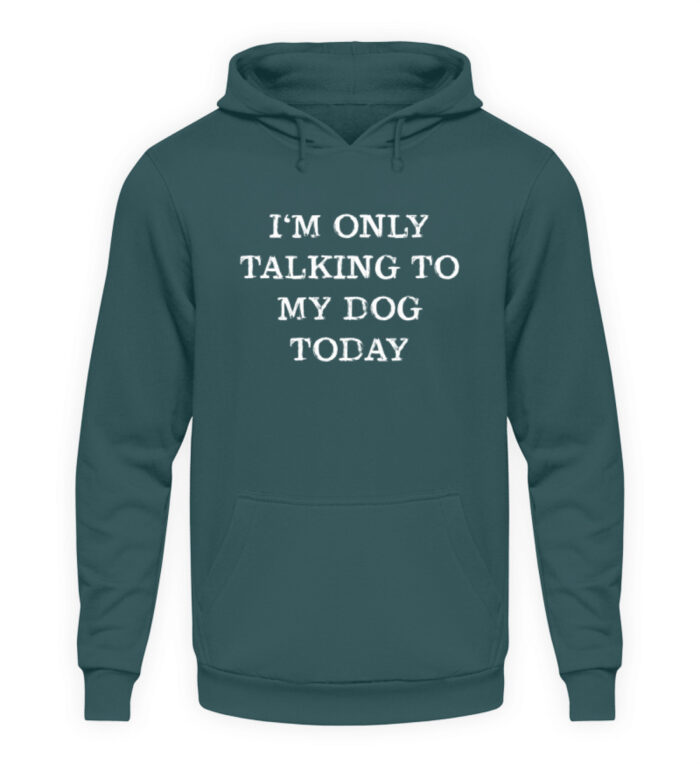 I-m only talking to my dog today - Unisex Kapuzenpullover Hoodie-1461