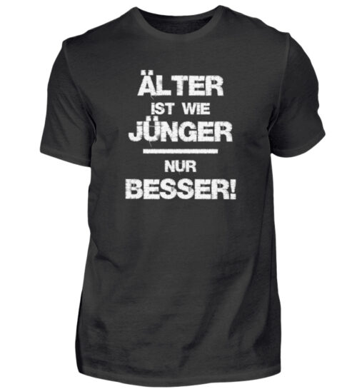 Älter ist wie jünger - nur besser - Herren Shirt-16