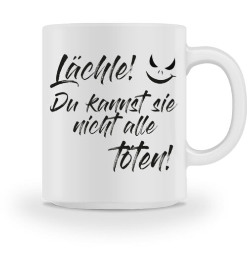 Lächle - du kannst sie nicht alle töten - Tasse-3