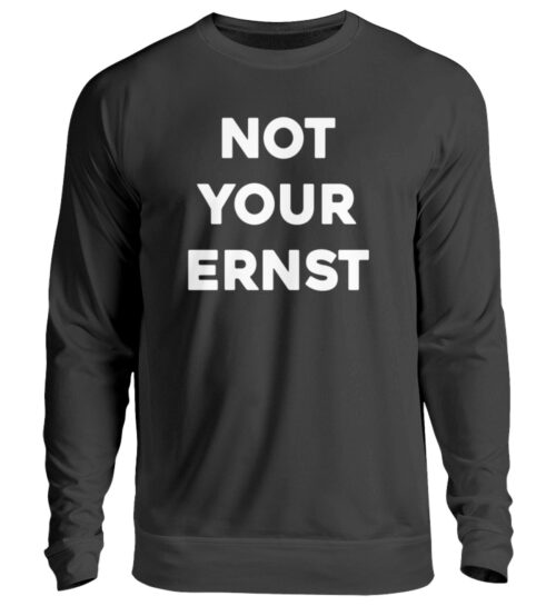 NOT YOUR ERNST - Unisex Pullover-1624