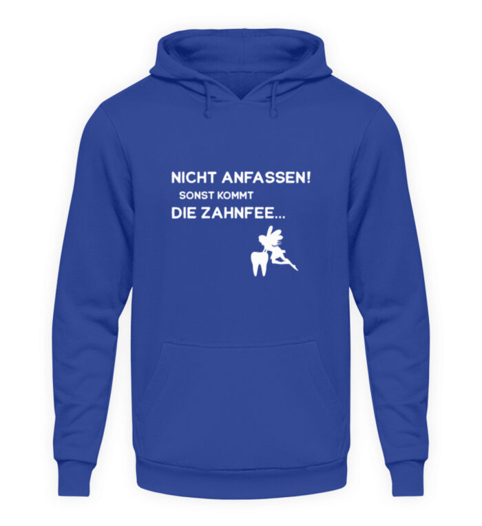 Nicht anfassen! Sonst kommt die Zahnfee. - Unisex Kapuzenpullover Hoodie-668