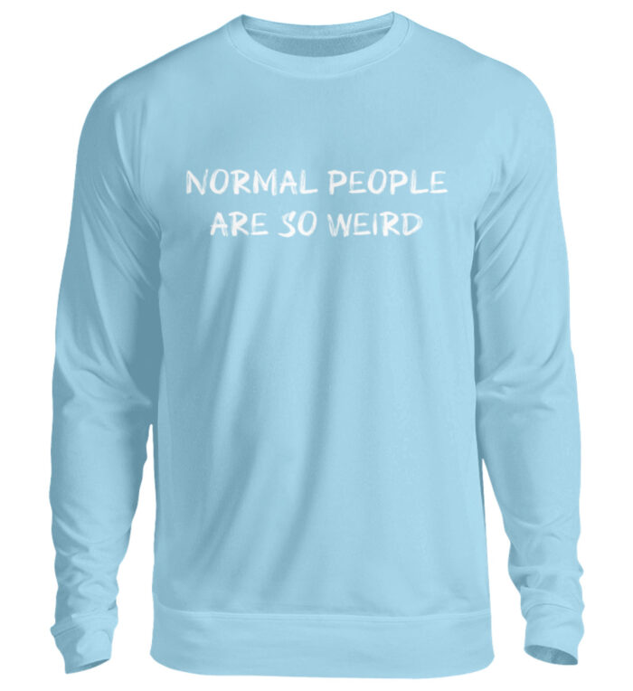Normal People Are So Weird - Unisex Pullover-674