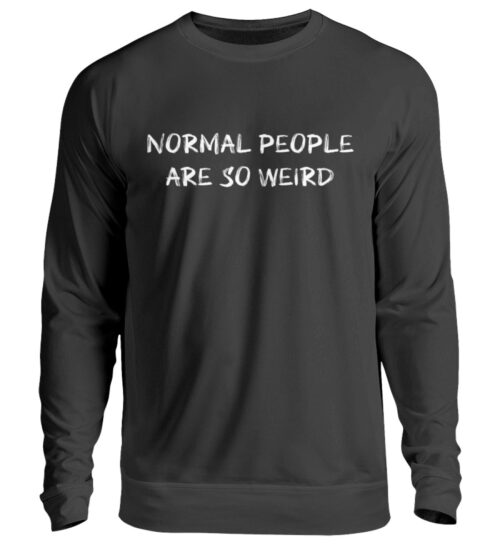 Normal People Are So Weird - Unisex Pullover-1624