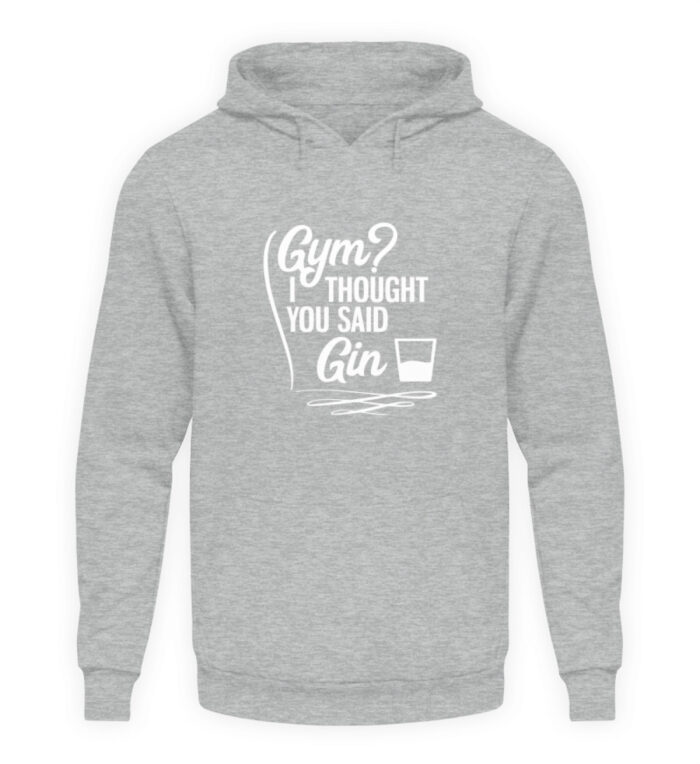 Gym? I thought you said Gin - Unisex Kapuzenpullover Hoodie-6807