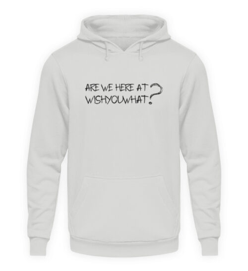 ARE WE HERE AT WISHYOUWHAT? - Unisex Kapuzenpullover Hoodie-23