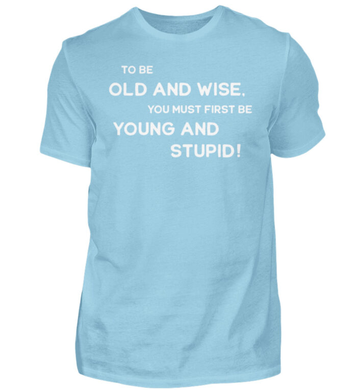 To be old and wise... - Herren Shirt-674