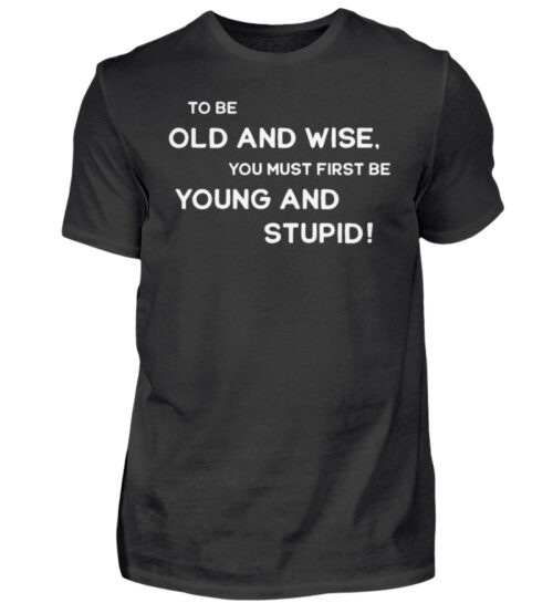 To be old and wise... - Herren Shirt-16
