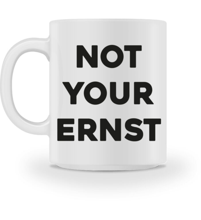 NOT YOUR ERNST - Tasse-3