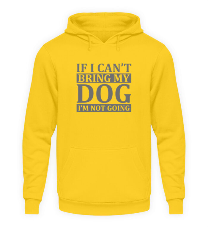 If I can-t bring my dog I-m not going - Unisex Kapuzenpullover Hoodie-1774